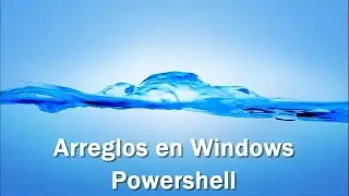 6- Arreglos en Windows Powershell