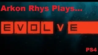 Arkon Rhys Plays...Evolve Credits Thank You Trophy PS4