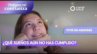 Diálogos en confianza (Vivir en armonía) - ¿Qué sueños aún no has cumplido? (08/10/2025)