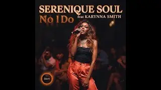 Serenique Soul feat Karynna Smith   No I Do BKM