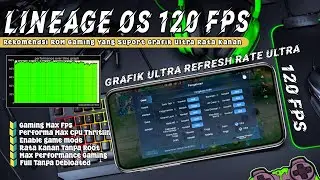 Best Of Custom Rom Gaming Lineage OS 21❗Test Gaming Suport Grafik Ultra Rata Kanan