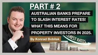 Part 2: Australian Banks Prepare To Slash Interest Rates, What This Means For Property Investors