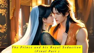 The Prince and his Royal Seduction- Final Part #RoyalLoveStory #HistoricalRomance #IndianLoveStories