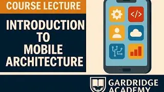 Introduction to Mobile Architecture Course Lecture | App Design, System Components