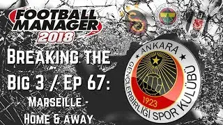FM18 - Breaking the Big Three EP67 - Genclerbirligi - Marseille Home and Away
