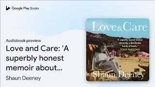 Love and Care: 'A superbly honest memoir about&hellip; by Shaun Deeney &middot; Audiobook preview