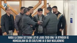 NABA LA SHAH SET DAM LUT KI JAKA TUID UM/ IA KYNDUH KI NONGIALAM KA DS GOLFLINK IA U BAH WAILADMIKI