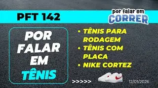TÊNIS para RODAGEM,  TÊNIS com PLACA e NIKE CORTEZ - #PorFalarEmTenis 142 - 12/01/2026