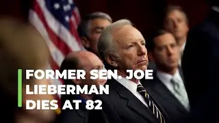 Former Sen. Joe Lieberman dies at 82