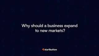 Why should a fintech startup expand to a new market? | Startbutton business expansion series