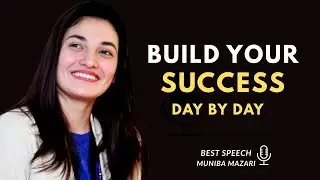 BUILD YOUR SUCCESS DAY BY DAY :BEST MOTIVATIONAL SPEECH BY MUNIBA MAZARI