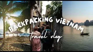 BACKPACKING VIETNAM | Ho Chi Minh to Hanoi, 3 weeks of chaos