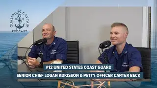 The Qualified Captain Podcast Episode #12: USCG Senior Chief Adkisson and Petty Officer Beck