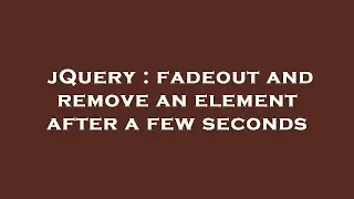 jQuery : fadeout and remove an element after a few seconds