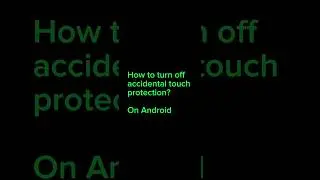 How to turn off accidental touch protection in Samsung
