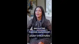 Navigating Foreign Ownership: Legacy Structures