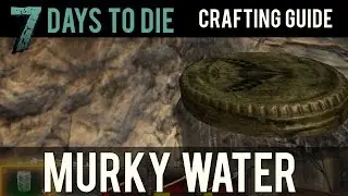 7 Days to Die | Crafting Guide | How to Make Murky Water
