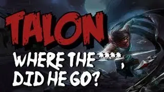 TALON WHERE THE **** DID HE GO? - LEAGUE OF LEGENDS
