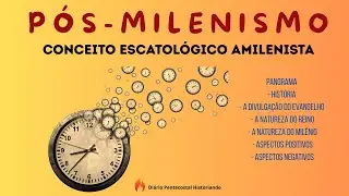 P&Oacute;S-MILENISMO COMPLETO | CONCEITO ESCATOL&Oacute;GICO MILENISTA #escatologia