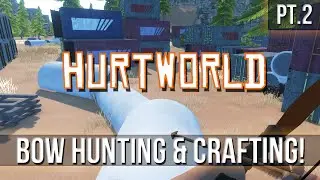 HURTWORLD - Bow Hunting and Smelting! [Pt.2]