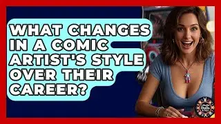 What Changes In A Comic Artist's Style Over Their Career? - Collectible Dolls and Toys
