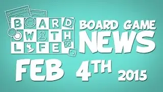 Board with Life: News - Feb 4th - Board Game and Tabletop News