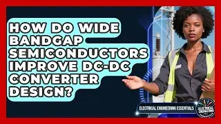 How Do Wide Bandgap Semiconductors Improve DC-DC Converter Design?