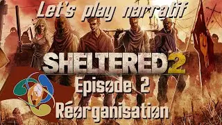 Sheltered 2 - Let's play narratif FR - Ep. 2 - R&eacute;organisation