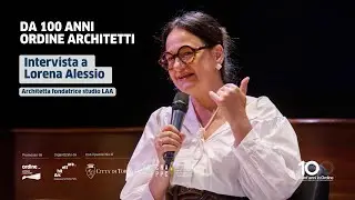 Da 100 anni Ordine Architetti | Intervista a Lorena Alessio