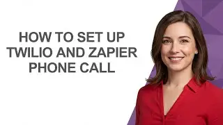How to Set Up Twilio and Zapier Phone Call - AshleyHowTo