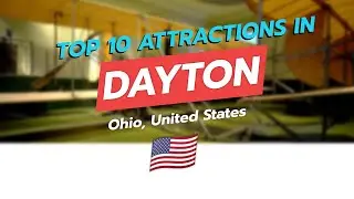Top 10 Attractions in Dayton, Ohio 🌆✈️