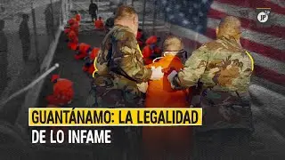 Guantánamo, la terrible cárcel de Estados Unidos