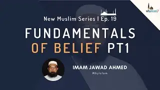 Fundamentals of Belief - Part 1 | New Muslim Series Ep. 19