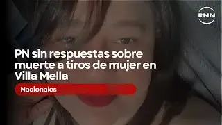 PN sin respuestas sobre muerte a tiros de mujer en Villa Mella