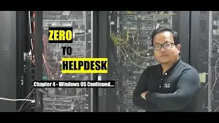Zero To Helpdesk | Chapter 4 - Windows OS Continued