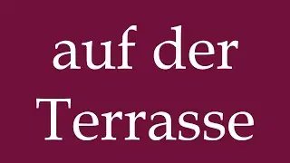 How to Pronounce ''auf der Terrasse'' (on the terrace) Correctly in German