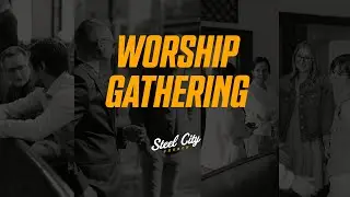 January 11 - Sunday Worship Gathering - Steel City Church