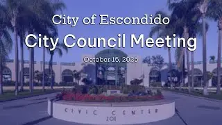 Escondido City Council Meeting - October 15, 2025
