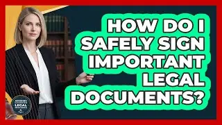 How Do I Safely Sign Important Legal Documents?
