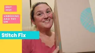 Stitch Fix | May 2021 | Unboxing and Try on | Fun Spring/Summer box