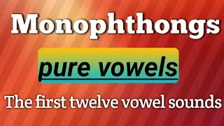 Monophthongs\vowel sounds\pure vowel\vowel chart\long and short vowels\English Pronunciation