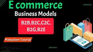 E Commerce Business Models|B2B|B2C|C2C|B2G|B2E|E-Commerce|Malayalam Tutorial