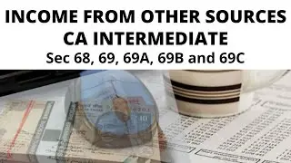 Income from Other Sources: Lecture 8 (Sec 68, 69, 69A, 69B and 69C)