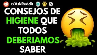 ¿Cuáles son algunos consejos de higiene que todos deberían saber? - Reddit Pregunta