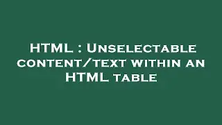 HTML : Unselectable content/text within an HTML table