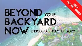 New Travel Series - EPISODE SEVEN  - Beyond Your Backyard NOW!