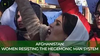 Afghanistan: Women Resisting the Hegemonic Man System