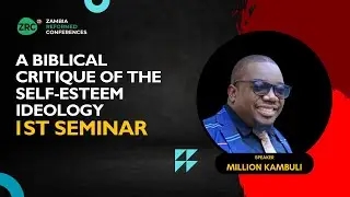 1st Semimar | A Biblical Critique of The Self-Esteem Ideology | Pastor Million Kambuli