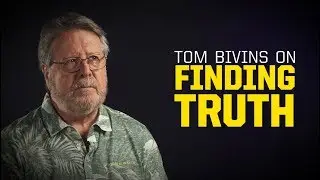 Tom Bivins on Finding Truth