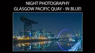 Night Photography - Glasgow Pacific Quay in Blue! (Using Tungsten White Balance)